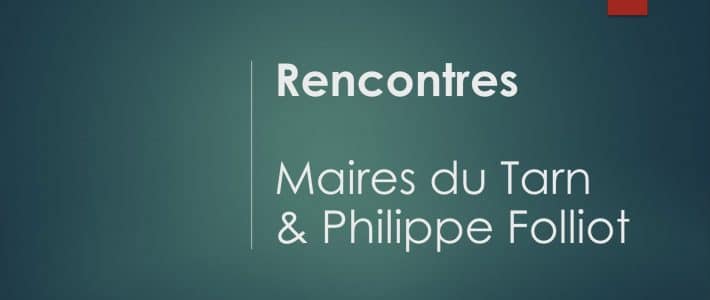 Début des rencontres des maires du Tarn et du sénateur Philippe Folliot Début des rencontres des maires du Tarn et du sénateur Philippe Folliot