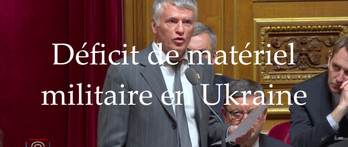 Question au Gouvernement : que faisons-nous face au manque de matériels et de munitions chez les combattants ukrainiens ?